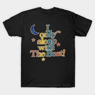 I Only Sleep With The Best T-Shirt